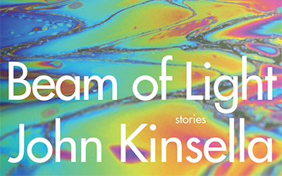 Maria Takolander reviews ‘Beam of Light: Stories’ by John Kinsella